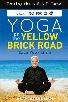 Alan Steelman - Yoga on the Yellow Brick Road: Exiting the A.S.A.P. Lane!, Häftad