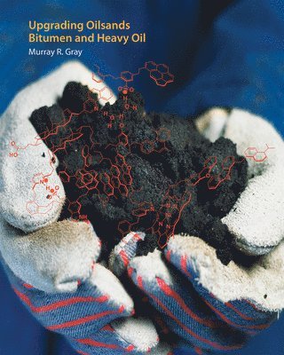 Murray R. Gray - Upgrading Oilsands Bitumen and Heavy Oil, Inbunden