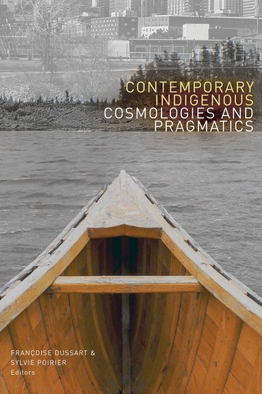 Françoise Dussart, Sylvie Poirier - Contemporary Indigenous Cosmologies and Pragmatics, Häftad