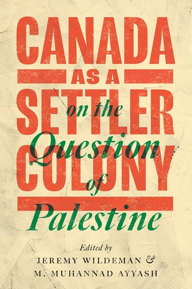 Jeremy Wildeman, M. Muhannad Ayyash - Canada as a Settler Colony on the Question of Palestine, Häftad