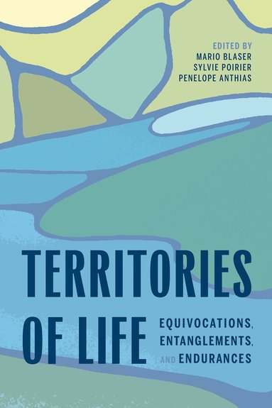 Mario Blaser, Sylvie Poirier, Penelope Anthias - Territories of Life, Häftad