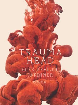 Elee Kraljii Gardiner - Trauma Head, Häftad