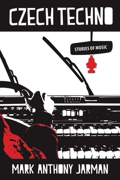 Mark Jarman - Czech Techno & Other Stories of Music, Häftad