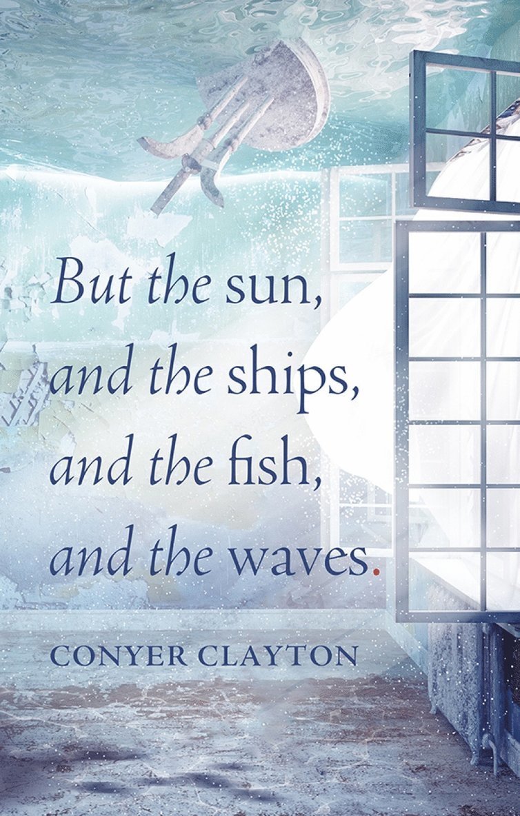 Conyer Clayton - But the sun, and the ships, and the fish, and the waves, Häftad