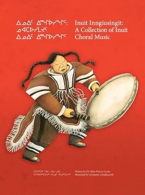 bokomslag Inuit Inngiusingit: A Collection of Inuit Choral Music