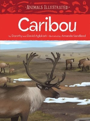Dorothy Aglukark, David Aglukark - Animals Illustrated: Caribou, Inbunden