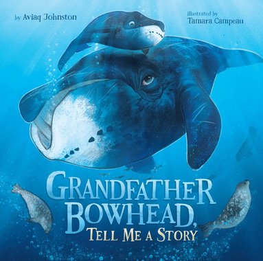 Aviaq Johnston - Grandfather Bowhead, Tell Me A Story, Inbunden