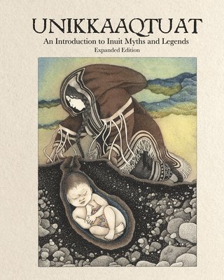 Unikkaaqtuat: An Introduction to Inuit Myths and Legends 1