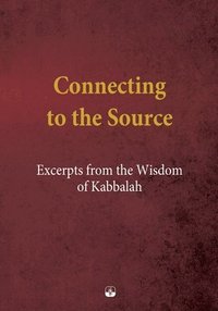 bokomslag Connecting to the Source: Excerpts from the Wisdom of Kabbalah