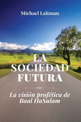 bokomslag La Sociedad Futura: La Visión Profética De Baal Hasulam