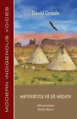 bokomslag Wanisk&#257;tota K&#257; P&#275; W&#257;pahk: Cree Edition