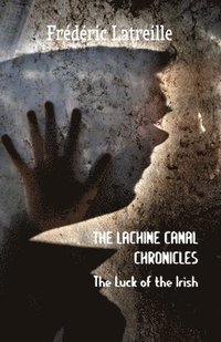 bokomslag The Lachine Canal Chronicles: The Luck of the Irish
