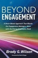 bokomslag Beyond Engagement: A Brain-Based Approach That Blends the Engagement Managers Want with the Energy Employees Need
