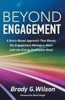 Beyond Engagement: A Brain-Based Approach That Blends the Engagement Managers Want with the Energy Employees Need 1