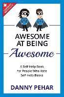 bokomslag Awesome at Being Awesome: A Self-Help Book for People Who Hate Self-Help Books