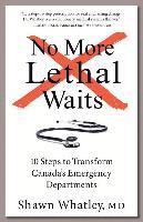 bokomslag No More Lethal Waits: 10 Steps to Transform Canada's Emergency Departments