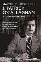 bokomslag Maverick Publisher: J. Patrick O'Callaghan: A Life in Newspapers