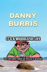 bokomslag It's a Wuddleful Life: The Life and Times of Willie C Wuddle
