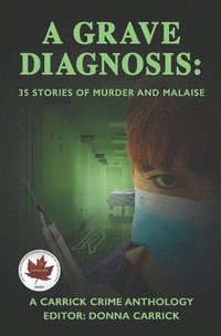 bokomslag A Grave Diagnosis: 35 stories of murder and malaise
