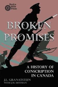 bokomslag Broken Promises: A History of Conscription in Canada