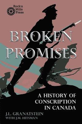 bokomslag Broken Promises: A History of Conscription in Canada