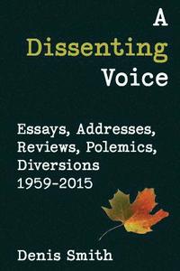 bokomslag A Dissenting Voice: Essays, Addresses, Reviews, Polemics, Diversions 1959-2015