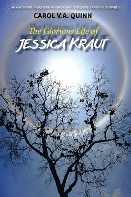 The Glorious Life of Jessica Kraut: An Adventure in Eastern and Indigenous Religions and Philosophies 1