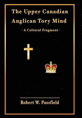 The Upper Canadian Anglican Tory Mind 1