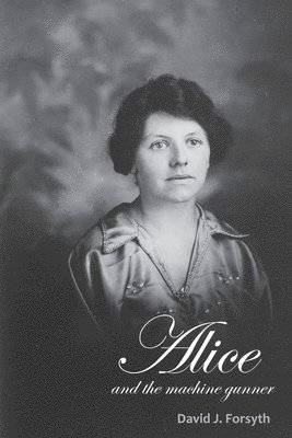 David J Forsyth - Alice and the Machine Gunner, Häftad. Tillgänglighet: Lägg i varukorg