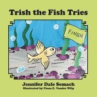 Jennifer Dale Semach - Trish the Fish Tries, Häftad. Tillgänglighet: Lägg i varukorg