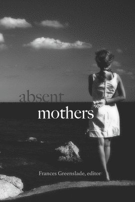 Frances Greenslade - Absent Mothers, Häftad