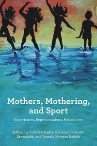 bokomslag Mothers, Mothering, and Sport
