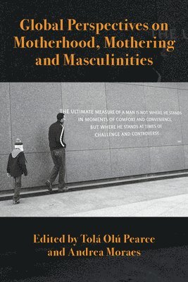 Tola Olu Pearce, Andrea Moraes - Global Perspectives on Motherhood, Mothering and Masculinities, Häftad
