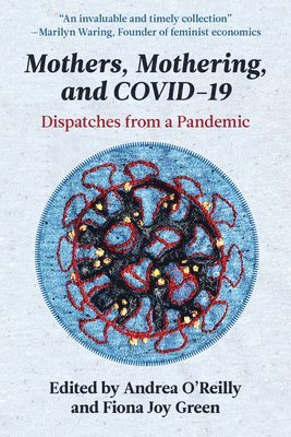 Andrea O'Reilly, Fiona J Green - Mothers, Mothering, and Covid-19, Häftad