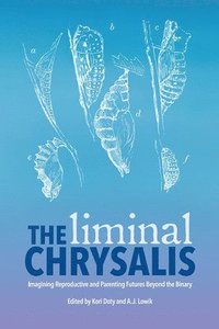 bokomslag Liminal Chrysalis: Imagining Reproduction and Parenting Futures Beyond the Binary