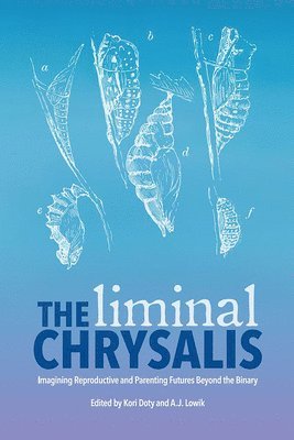 bokomslag Liminal Chrysalis: Imagining Reproduction and Parenting Futures Beyond the Binary