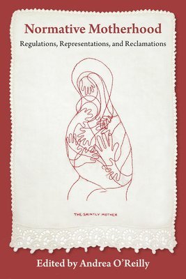 Andrea O'Reilly - Normative Motherhood:, Häftad
