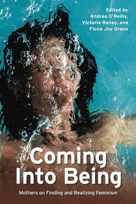 Fiona Joy Green, Victoria Bailey, Andrea O'Reilly - Coming Into Being, Häftad