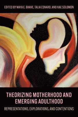 bokomslag Theorizing Motherhood and Emerging Adulthood: Representations, Explorations and Contentions