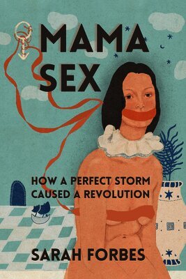 Mama Sex:: How a Perfect Storm Caused a Revolution