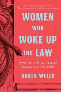 bokomslag Women Who Woke Up the Law: Inside the Cases That Changed Women's Rights in Canada