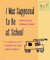 bokomslag I Was Supposed to Be at School: Written by the Children of Maré