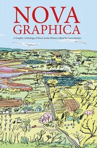 bokomslag Nova Graphica: A Comic Anthology of Nova Scotia History