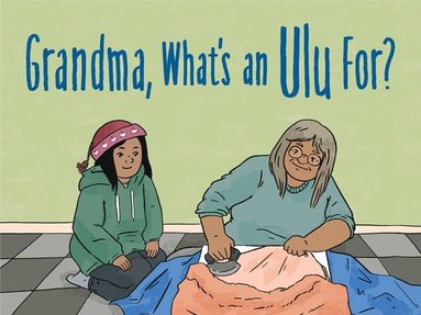 bokomslag Grandma, What's an Ulu For?