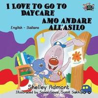 bokomslag I Love to Go to Daycare Amo andare all'asilo