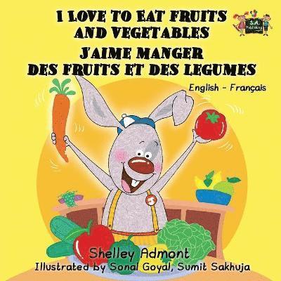 I Love to Eat Fruits and Vegetables J'aime manger des fruits et des legumes 1