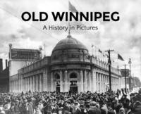 bokomslag Old Winnipeg: A History in Pictures