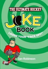 bokomslag The Ultimate Hockey Joke Book: Laugh Your Face Off