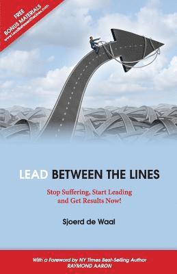 Lead Between the Lines: Stop Suffering, Start Leading and Get Results Now! 1