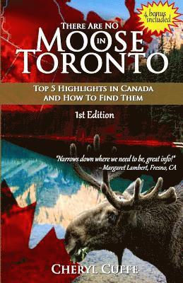 Cheryl Cuffe - There Are No Moose In Toronto: Top 5 Highlights in Canada and How to Find Them, Häftad